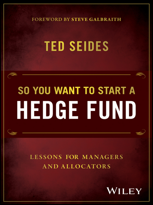 Title details for So You Want to Start a Hedge Fund by Ted Seides - Available